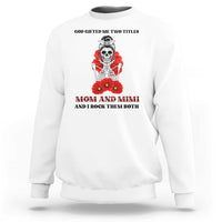 Funny Floral Skeleton Mom Sweatshirt God Gifted Me Two Titles Mom And Mimi Messy Bun Mother's Day
