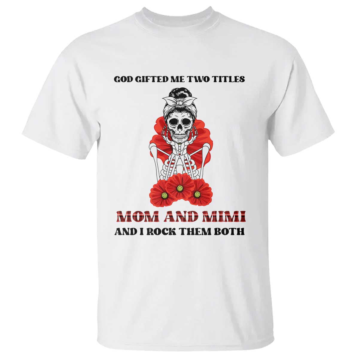 Funny Floral Skeleton Mom T Shirt God Gifted Me Two Titles Mom And Mimi Messy Bun Mother's Day
