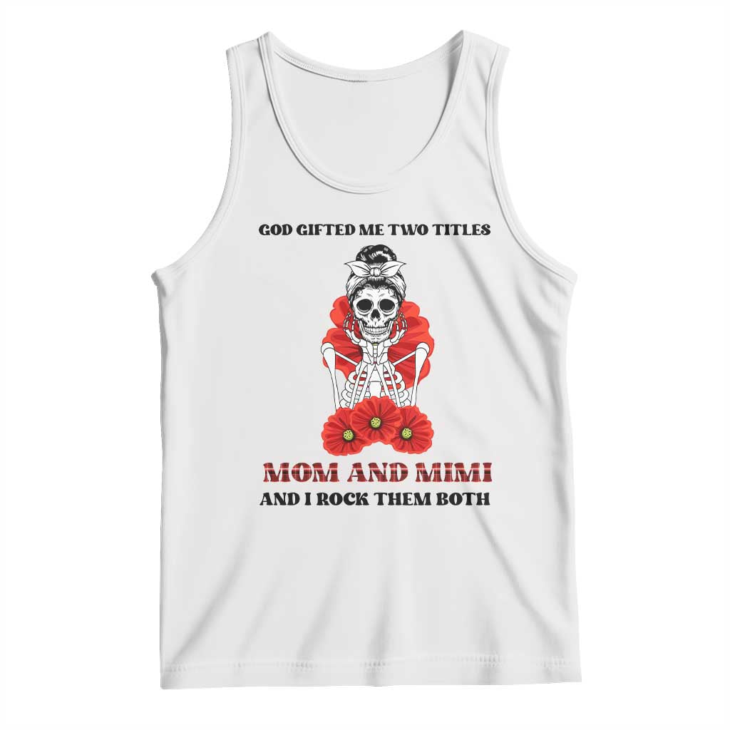 Funny Floral Skeleton Mom Tank Top God Gifted Me Two Titles Mom And Mimi Messy Bun Mother's Day