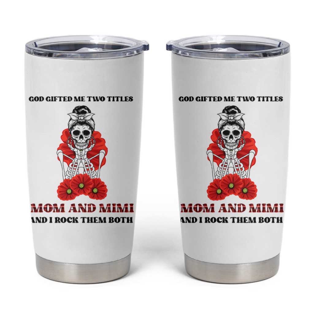 Funny Floral Skeleton Mom Tumbler Cup God Gifted Me Two Titles Mom And Mimi Messy Bun Mother's Day
