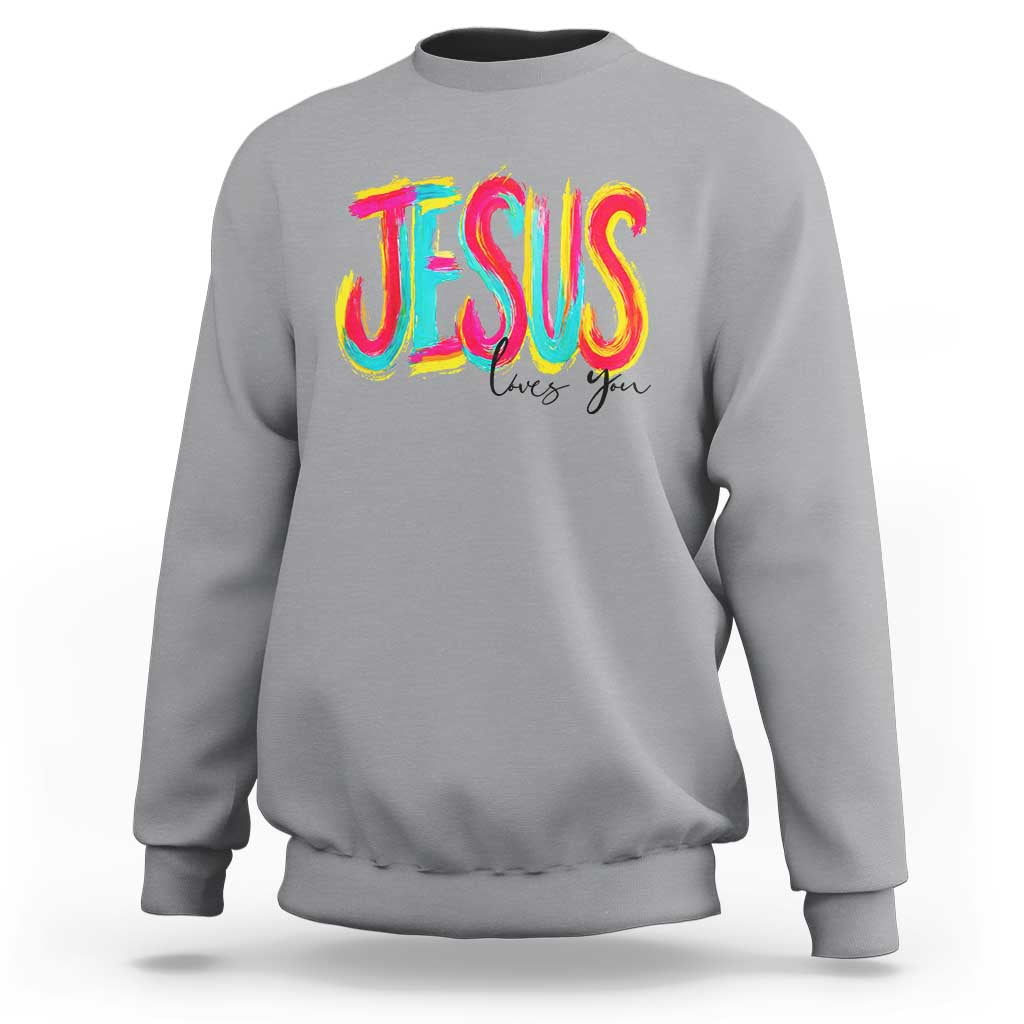 Jesus Loves You Colorful Brush Stroke Christian Sweatshirt Faith Inspirational Religious Gift for Believers