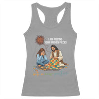 I Am Piecing Your Broken Pieces Christian Healing Racerback Tank Top Jesus Comfort Faith Restoration Inspirational Gift