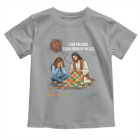 I Am Piecing Your Broken Pieces Christian Healing Toddler T Shirt Jesus Comfort Faith Restoration Inspirational Gift