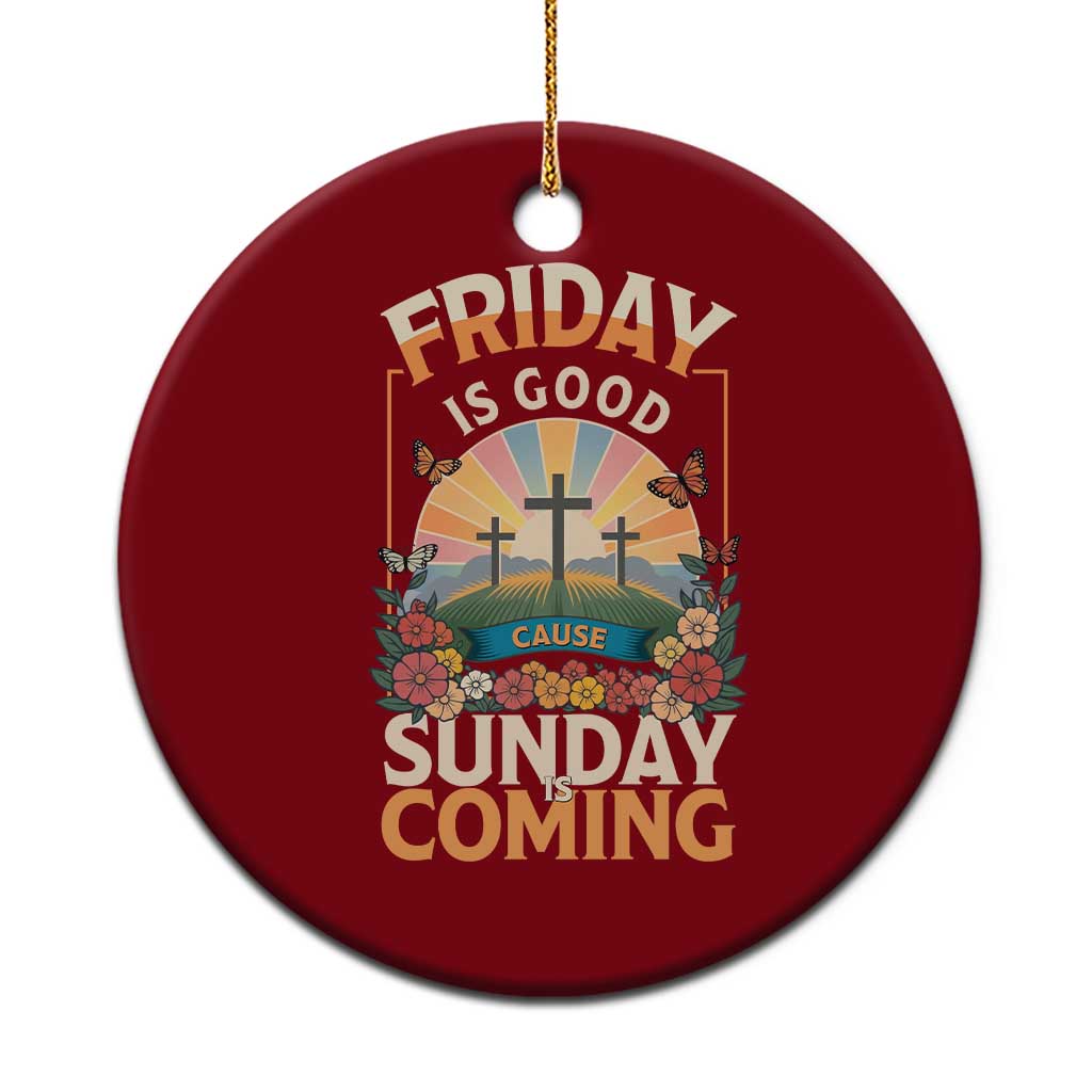 Friday Is Good Cause Sunday Is Coming Christian Easter Ceramic Ornament Cross Sunrise Floral Faith Inspirational Gift