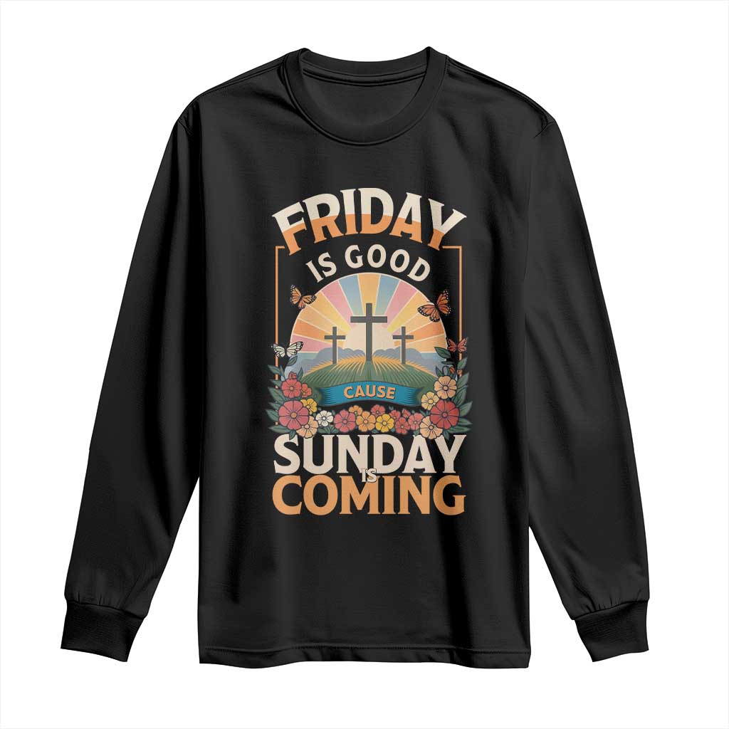 Friday Is Good Cause Sunday Is Coming Christian Easter Long Sleeve Shirt Cross Sunrise Floral Faith Inspirational Gift