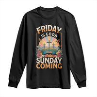Friday Is Good Cause Sunday Is Coming Christian Easter Long Sleeve Shirt Cross Sunrise Floral Faith Inspirational Gift