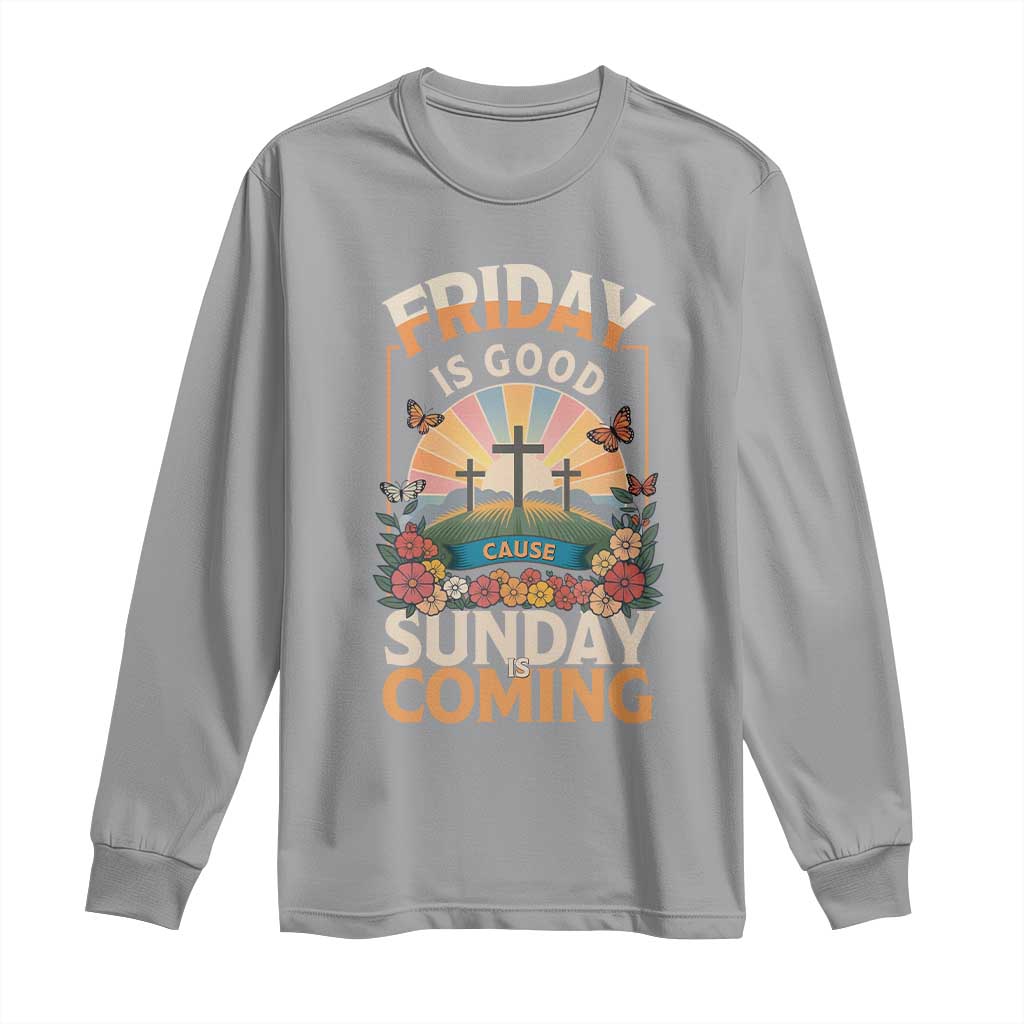 Friday Is Good Cause Sunday Is Coming Christian Easter Long Sleeve Shirt Cross Sunrise Floral Faith Inspirational Gift
