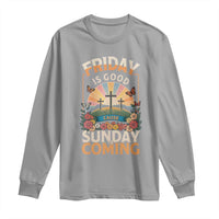 Friday Is Good Cause Sunday Is Coming Christian Easter Long Sleeve Shirt Cross Sunrise Floral Faith Inspirational Gift