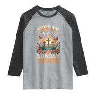 Friday Is Good Cause Sunday Is Coming Christian Easter Raglan Shirt Cross Sunrise Floral Faith Inspirational Gift