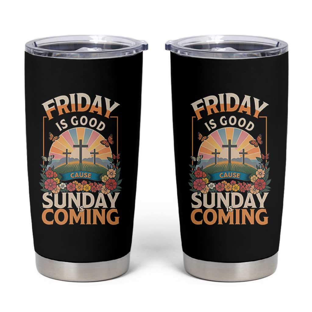 Friday Is Good Cause Sunday Is Coming Christian Easter Tumbler Cup Cross Sunrise Floral Faith Inspirational Gift