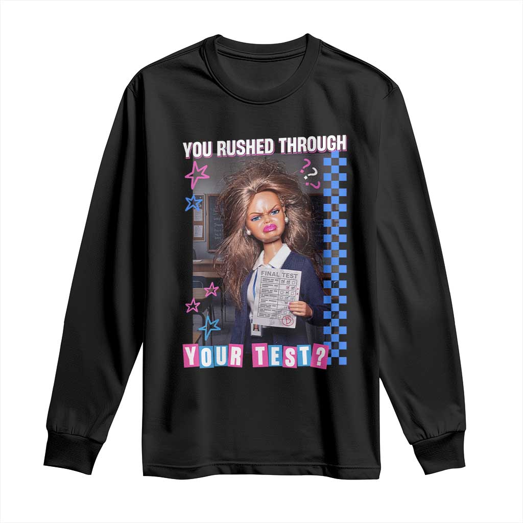 Sarcastic You Rushed Through Your Test Doll Meme Long Sleeve Shirt Teacher Reaction Humor Final Exams