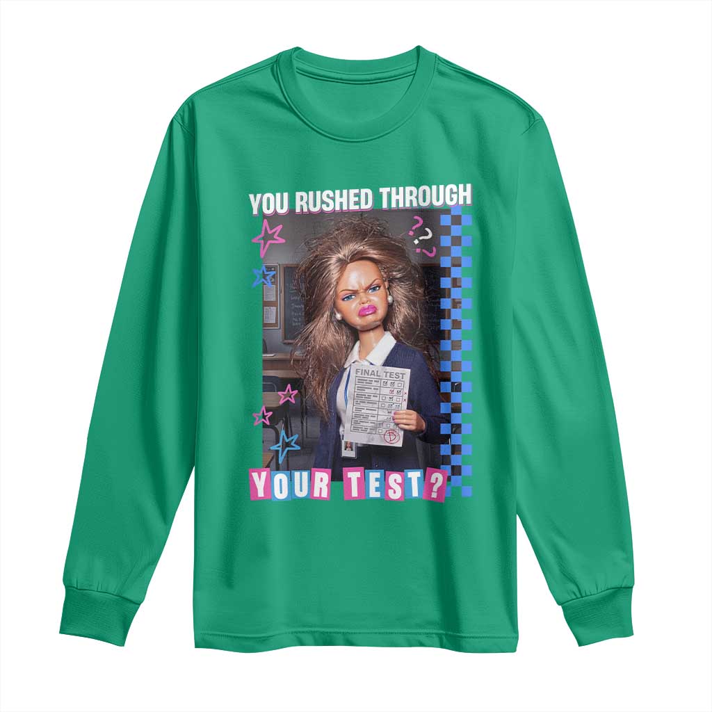 Sarcastic You Rushed Through Your Test Doll Meme Long Sleeve Shirt Teacher Reaction Humor Final Exams