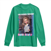 Sarcastic You Rushed Through Your Test Doll Meme Long Sleeve Shirt Teacher Reaction Humor Final Exams