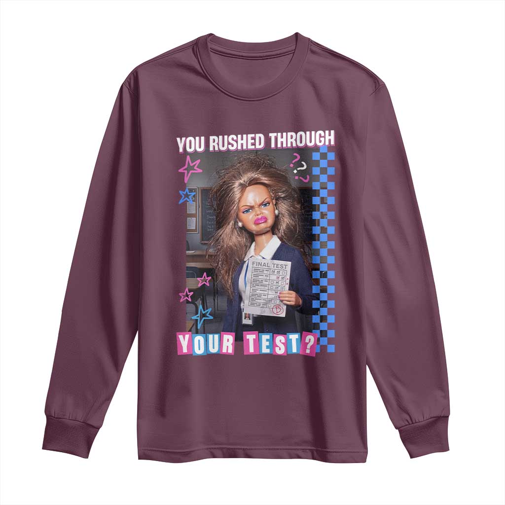 Sarcastic You Rushed Through Your Test Doll Meme Long Sleeve Shirt Teacher Reaction Humor Final Exams