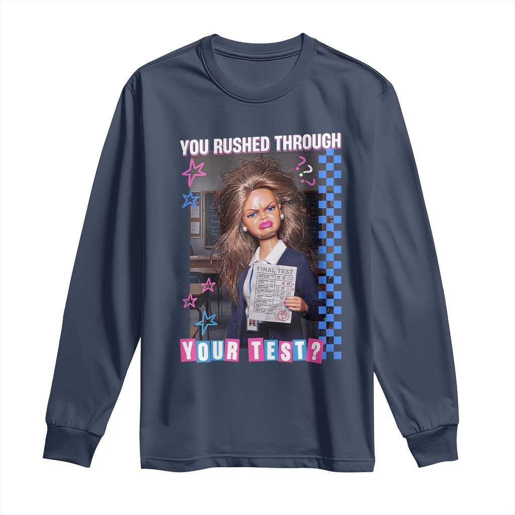 Sarcastic You Rushed Through Your Test Doll Meme Long Sleeve Shirt Teacher Reaction Humor Final Exams