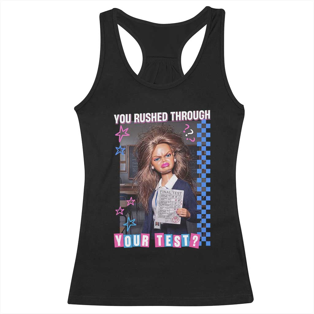 Sarcastic You Rushed Through Your Test Doll Meme Racerback Tank Top Teacher Reaction Humor Final Exams