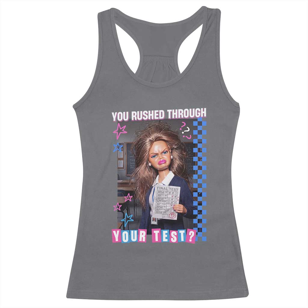 Sarcastic You Rushed Through Your Test Doll Meme Racerback Tank Top Teacher Reaction Humor Final Exams