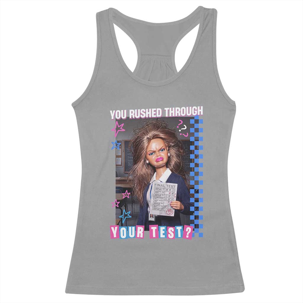 Sarcastic You Rushed Through Your Test Doll Meme Racerback Tank Top Teacher Reaction Humor Final Exams