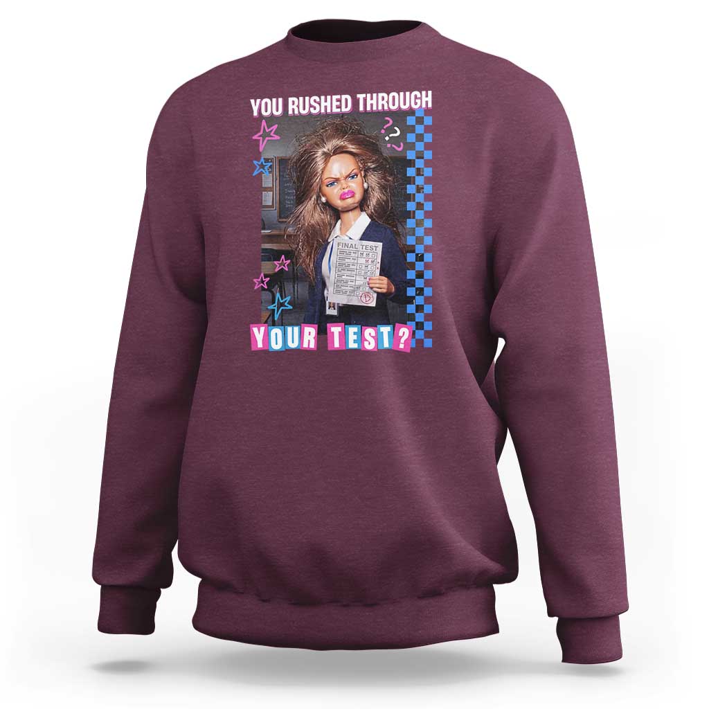 Sarcastic You Rushed Through Your Test Doll Meme Sweatshirt Teacher Reaction Humor Final Exams