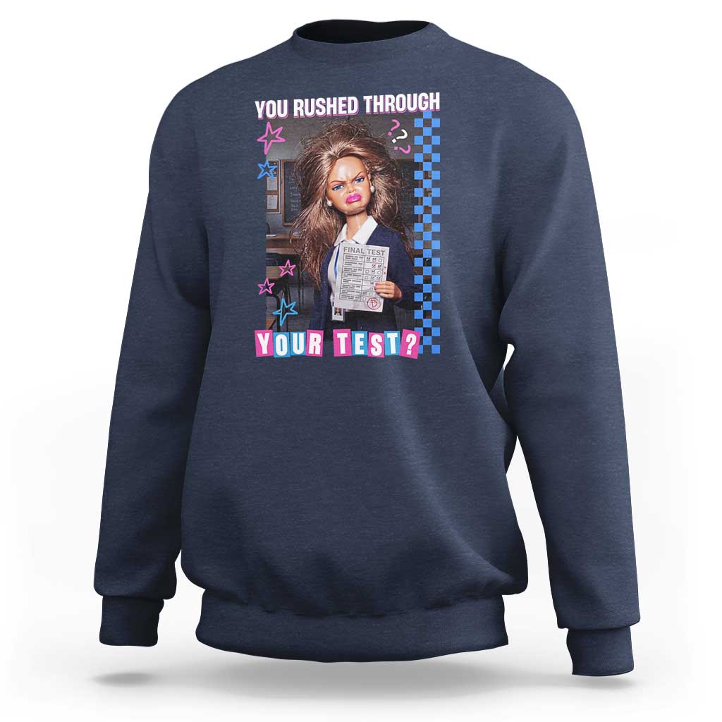 Sarcastic You Rushed Through Your Test Doll Meme Sweatshirt Teacher Reaction Humor Final Exams