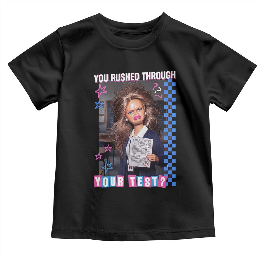 Sarcastic You Rushed Through Your Test Doll Meme Toddler T Shirt Teacher Reaction Humor Final Exams