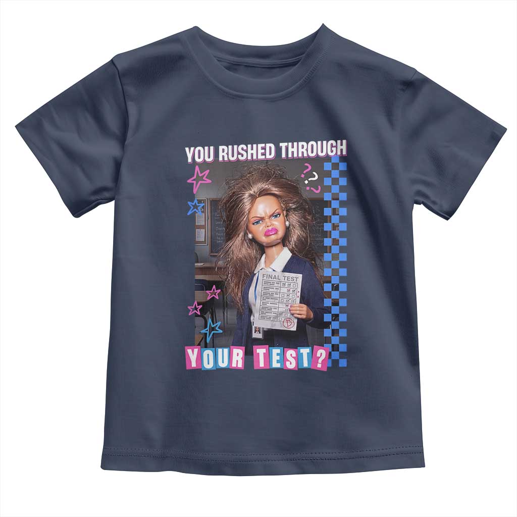 Sarcastic You Rushed Through Your Test Doll Meme Toddler T Shirt Teacher Reaction Humor Final Exams