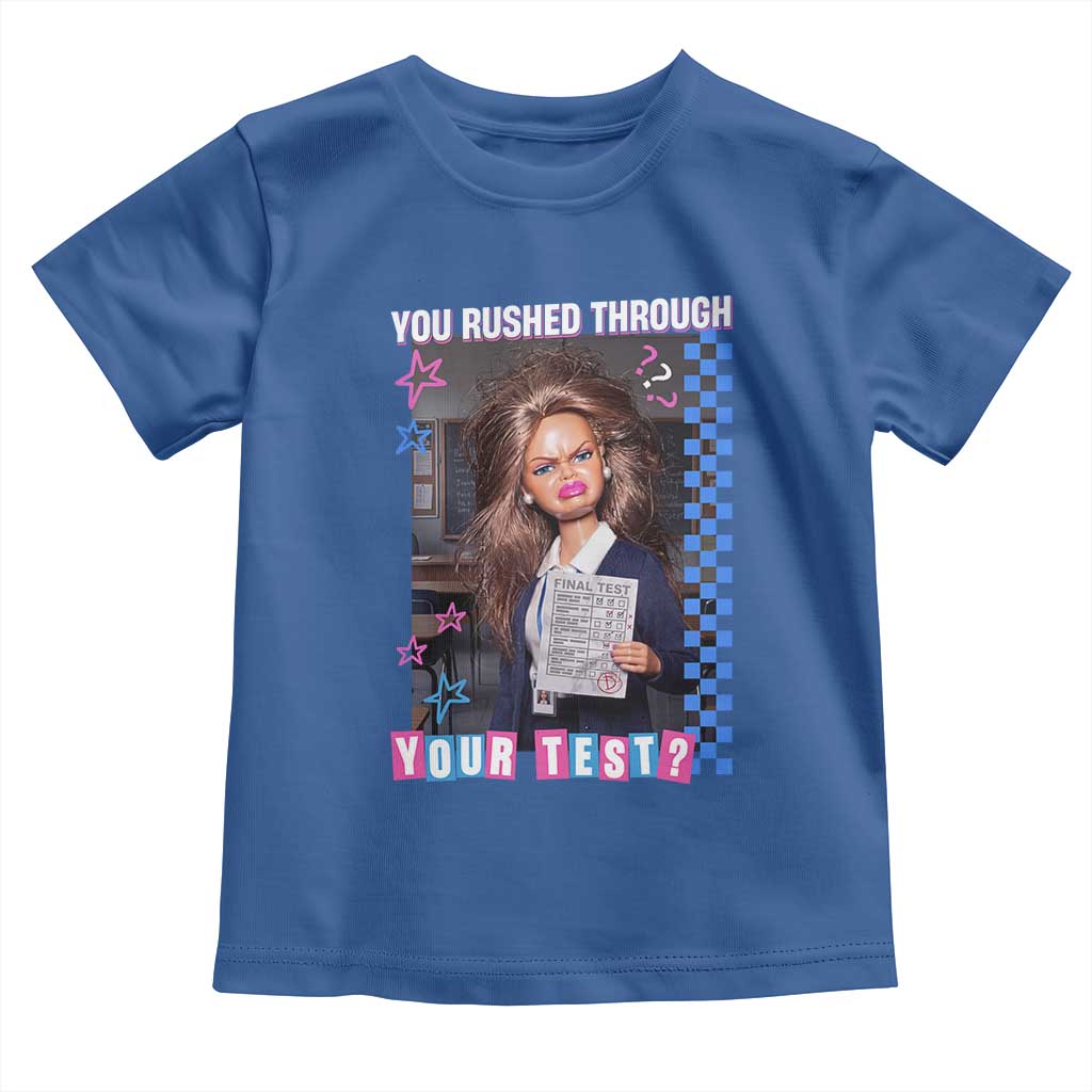 Sarcastic You Rushed Through Your Test Doll Meme Toddler T Shirt Teacher Reaction Humor Final Exams