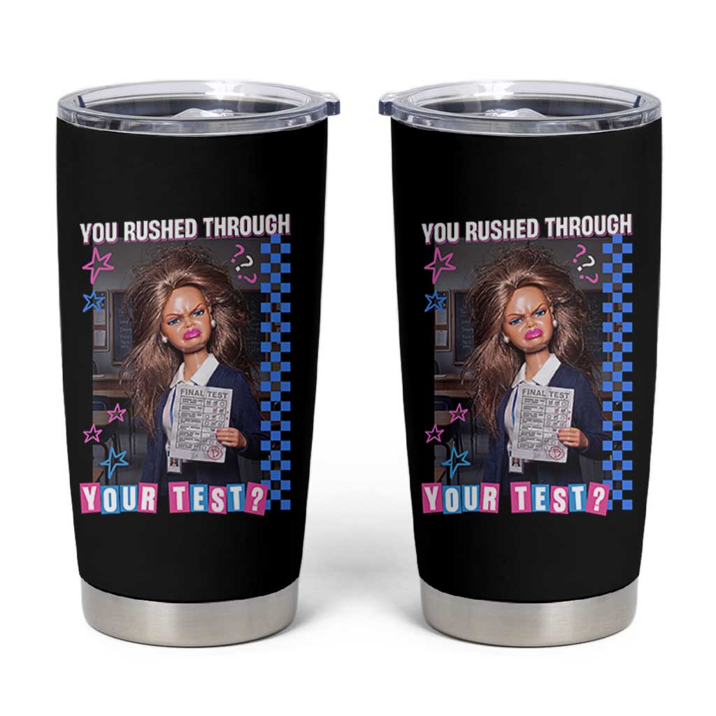 Sarcastic You Rushed Through Your Test Doll Meme Tumbler Cup Teacher Reaction Humor Final Exams