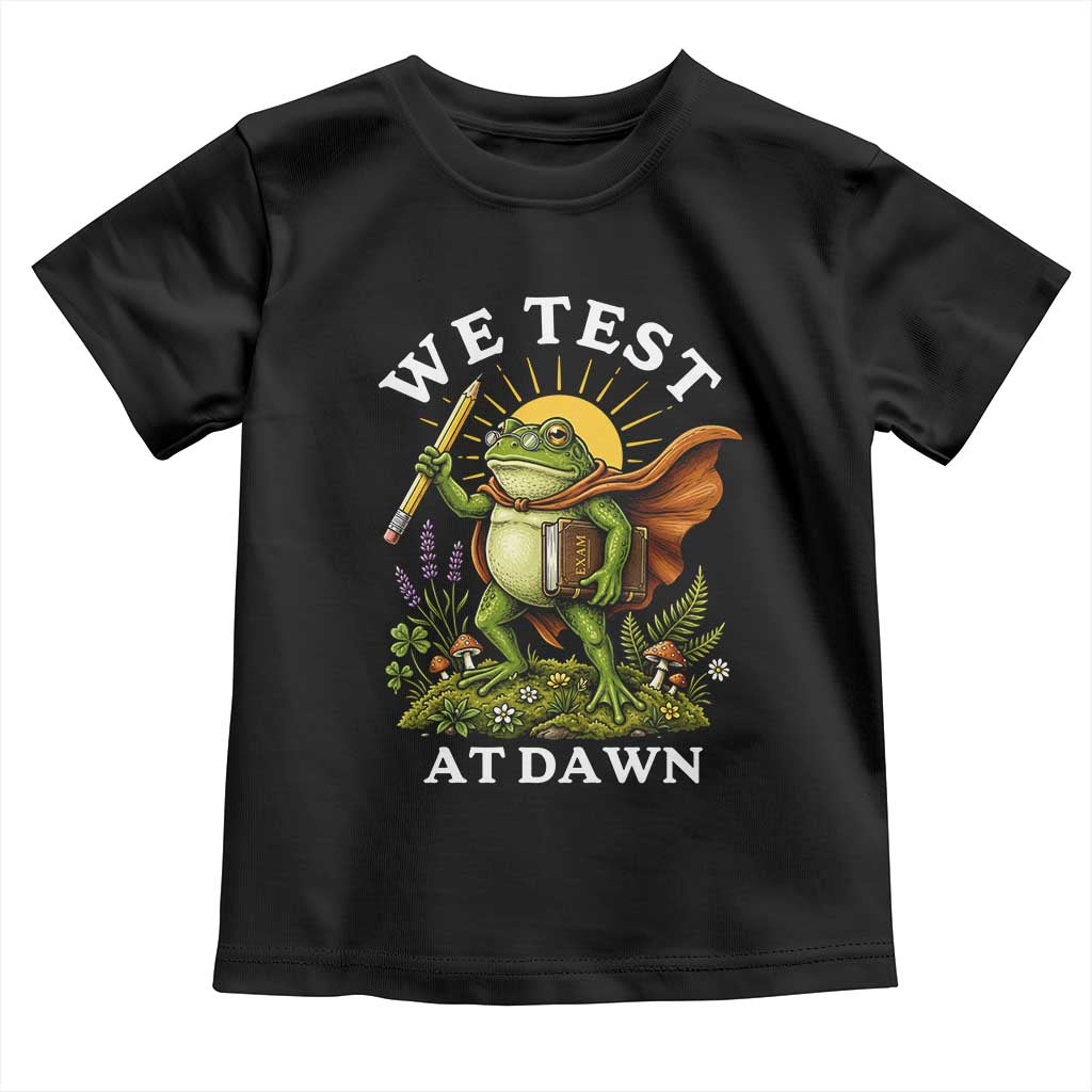 We Test At Dawn Heroic Frog Cottagecore Toddler T Shirt Vintage Teacher Student Motivational Testing Day