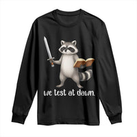 We Test At Dawn Raccoon Warrior Long Sleeve Shirt Funny Student Teacher Exam Motivation