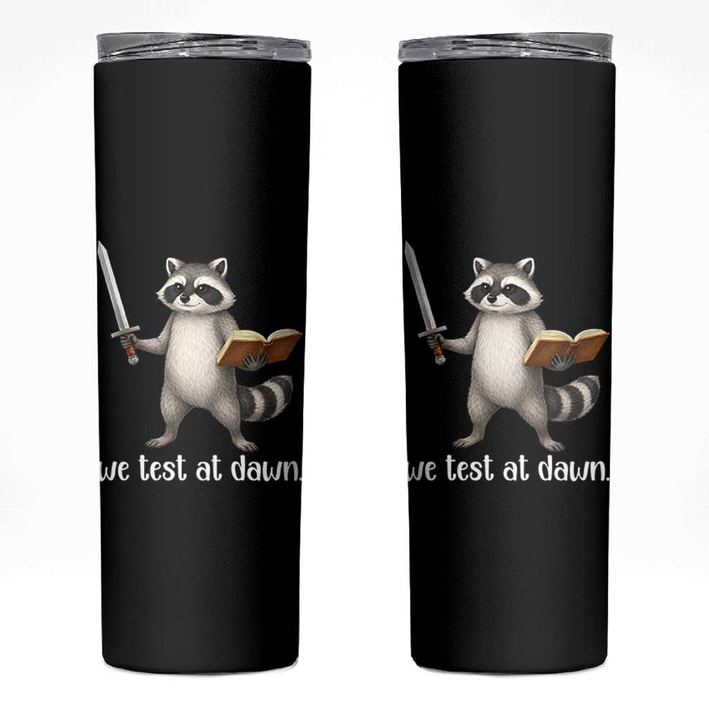 We Test At Dawn Raccoon Warrior Skinny Tumbler Funny Student Teacher Exam Motivation