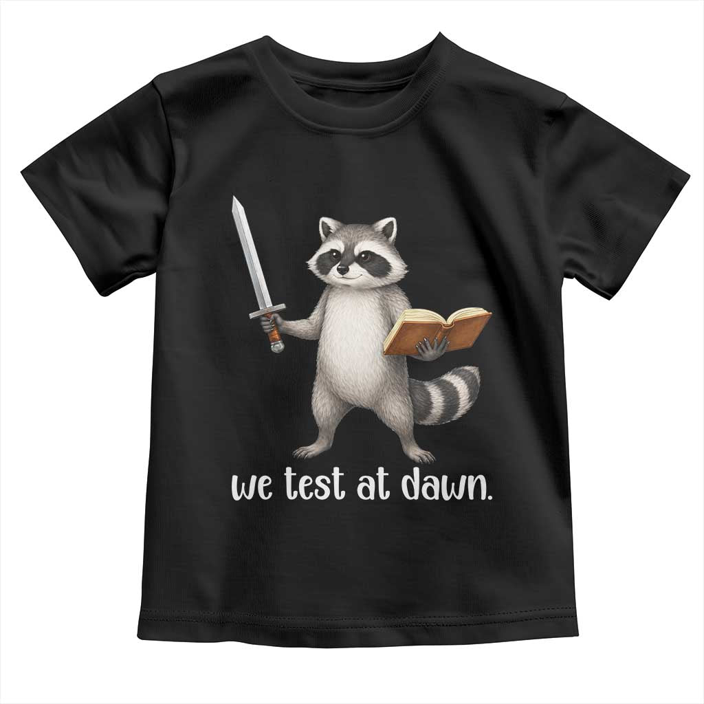 We Test At Dawn Raccoon Warrior Toddler T Shirt Funny Student Teacher Exam Motivation