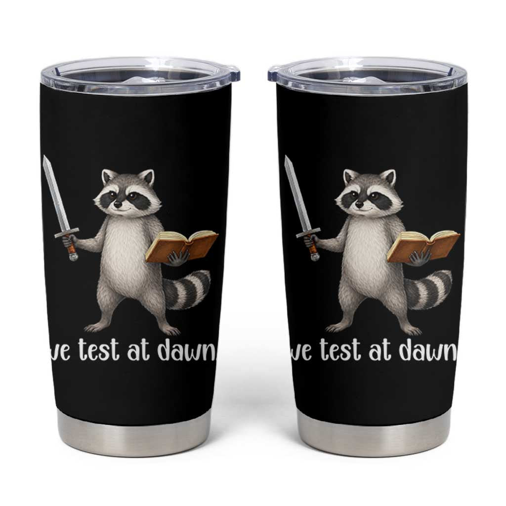 We Test At Dawn Raccoon Warrior Tumbler Cup Funny Student Teacher Exam Motivation