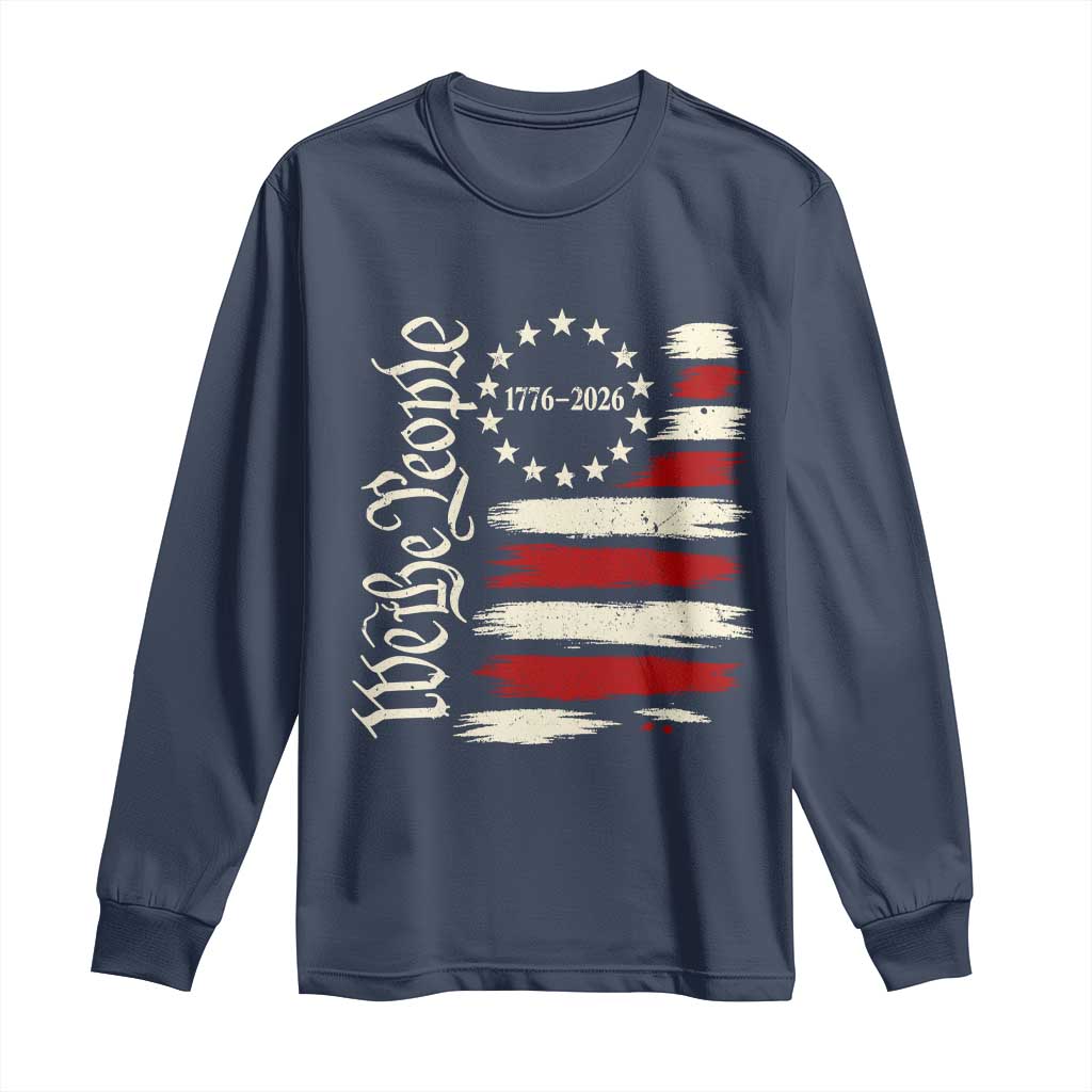 250 Years of Liberty 1776-2026 We The People Long Sleeve Shirt Distressed American Flag Patriotic Semiquincentennial 250th Anniversary