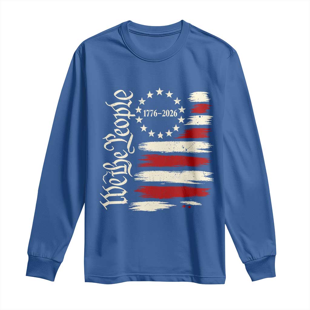 250 Years of Liberty 1776-2026 We The People Long Sleeve Shirt Distressed American Flag Patriotic Semiquincentennial 250th Anniversary