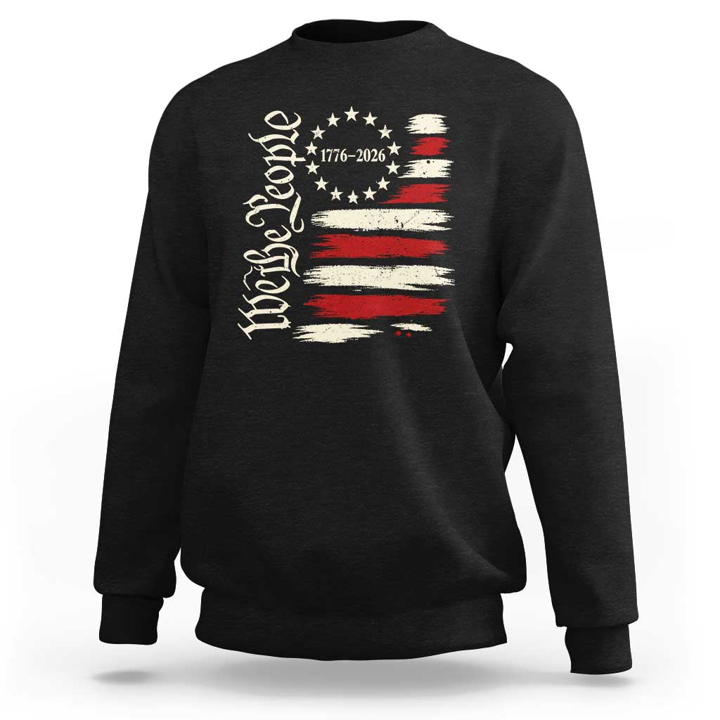 250 Years of Liberty 1776-2026 We The People Sweatshirt Distressed American Flag Patriotic Semiquincentennial 250th Anniversary