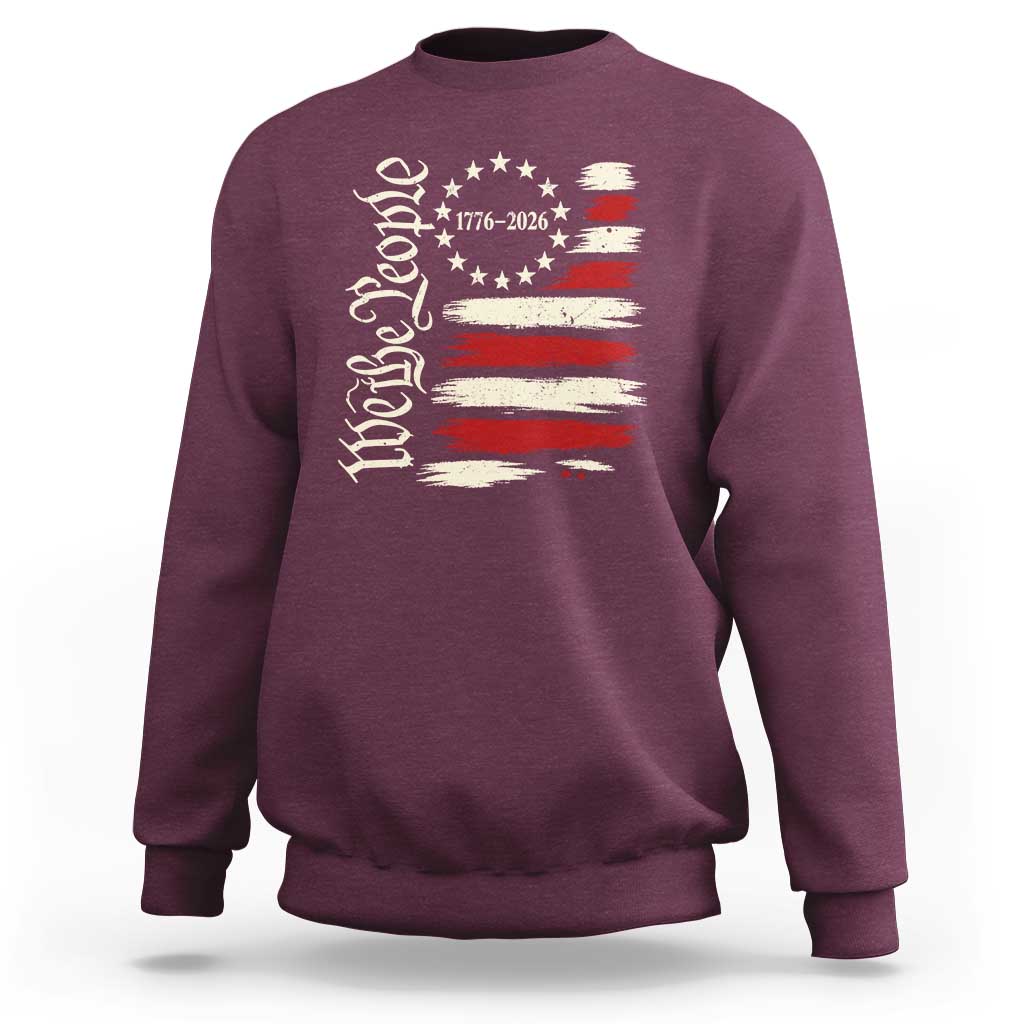 250 Years of Liberty 1776-2026 We The People Sweatshirt Distressed American Flag Patriotic Semiquincentennial 250th Anniversary