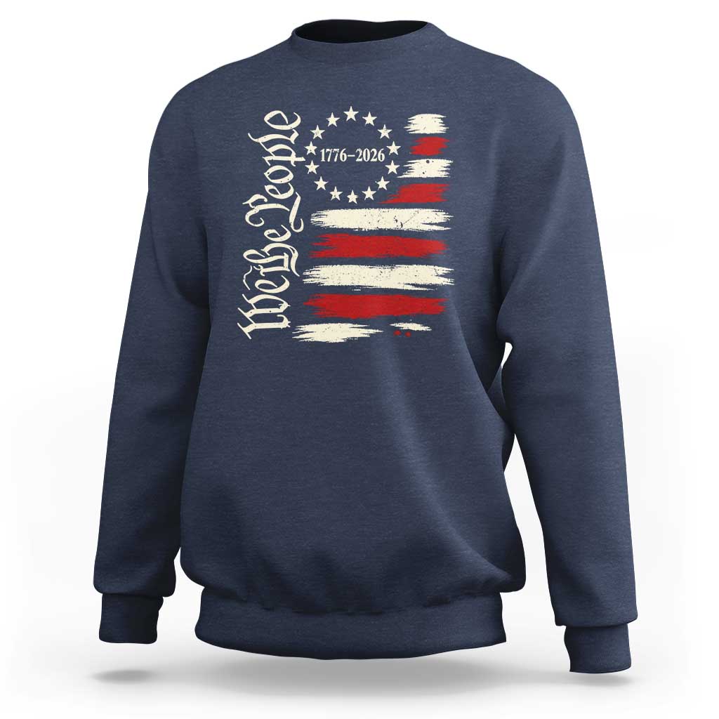 250 Years of Liberty 1776-2026 We The People Sweatshirt Distressed American Flag Patriotic Semiquincentennial 250th Anniversary