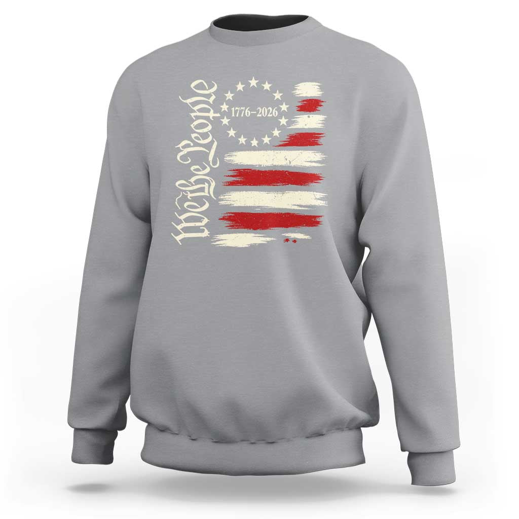250 Years of Liberty 1776-2026 We The People Sweatshirt Distressed American Flag Patriotic Semiquincentennial 250th Anniversary