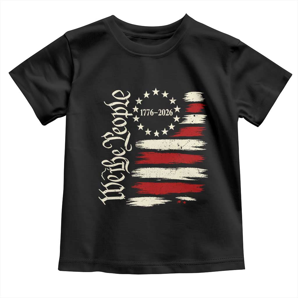 250 Years of Liberty 1776-2026 We The People Toddler T Shirt Distressed American Flag Patriotic Semiquincentennial 250th Anniversary