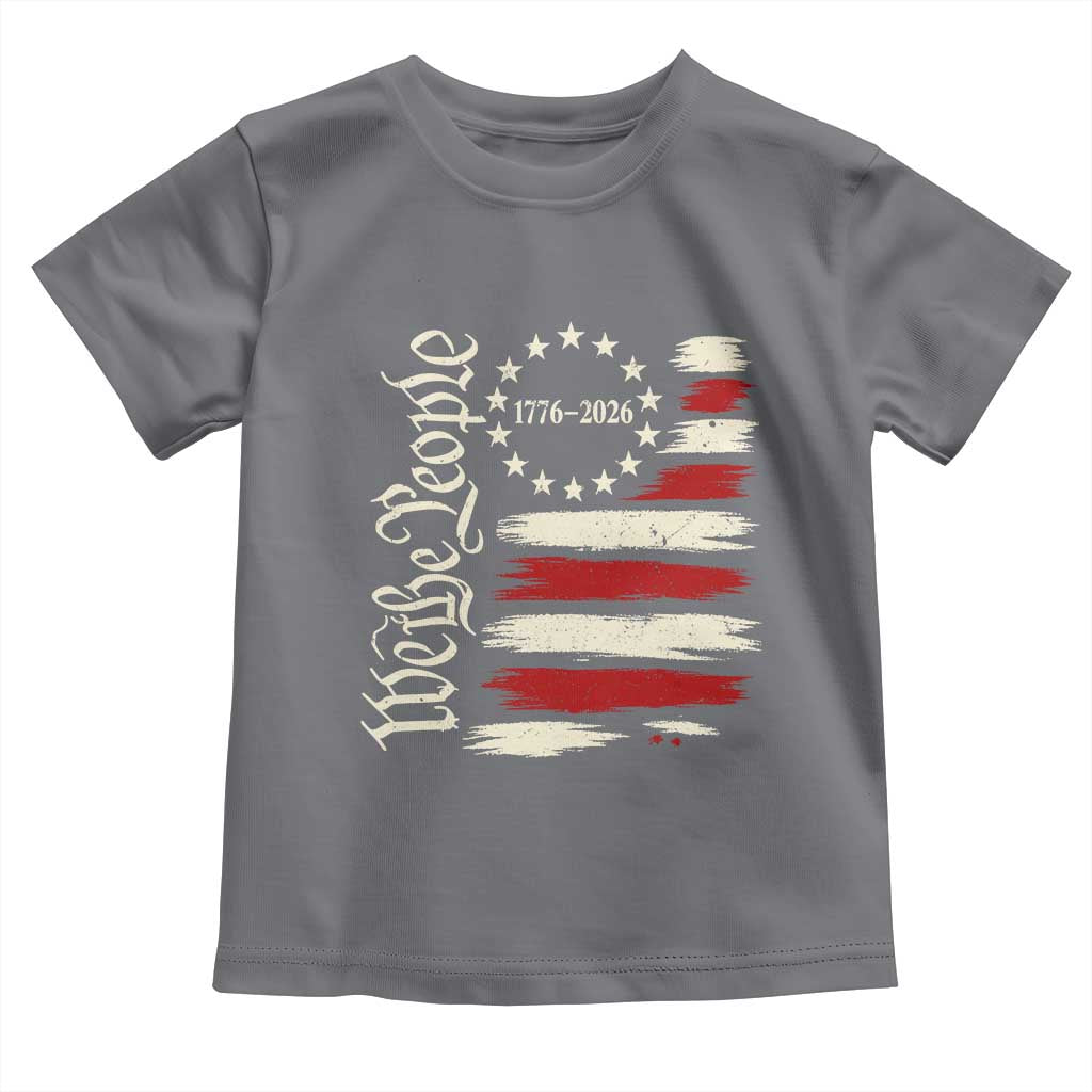 250 Years of Liberty 1776-2026 We The People Toddler T Shirt Distressed American Flag Patriotic Semiquincentennial 250th Anniversary