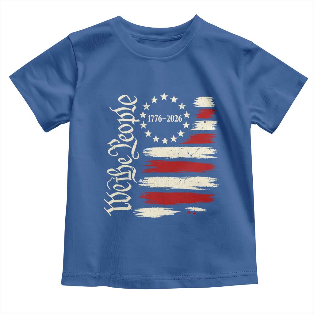 250 Years of Liberty 1776-2026 We The People Toddler T Shirt Distressed American Flag Patriotic Semiquincentennial 250th Anniversary