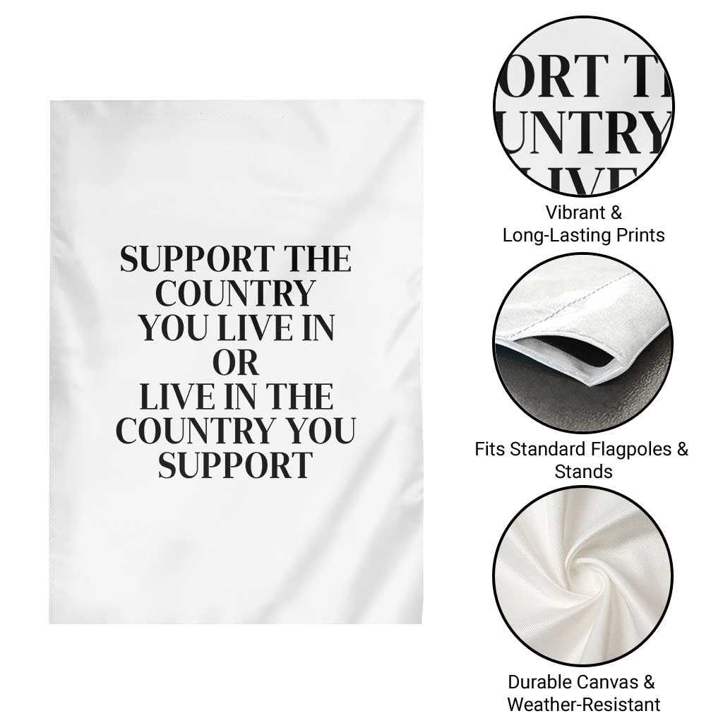 Support The Country You Live In Or Live In The Country You Support White Garden Flag Patriotic Pride