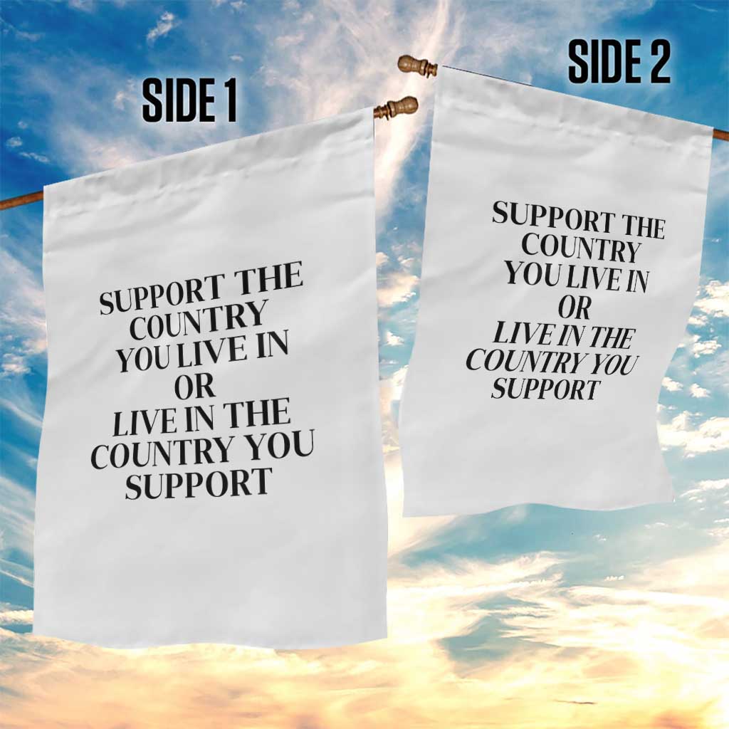 Support The Country You Live In Or Live In The Country You Support White Garden Flag Patriotic Pride
