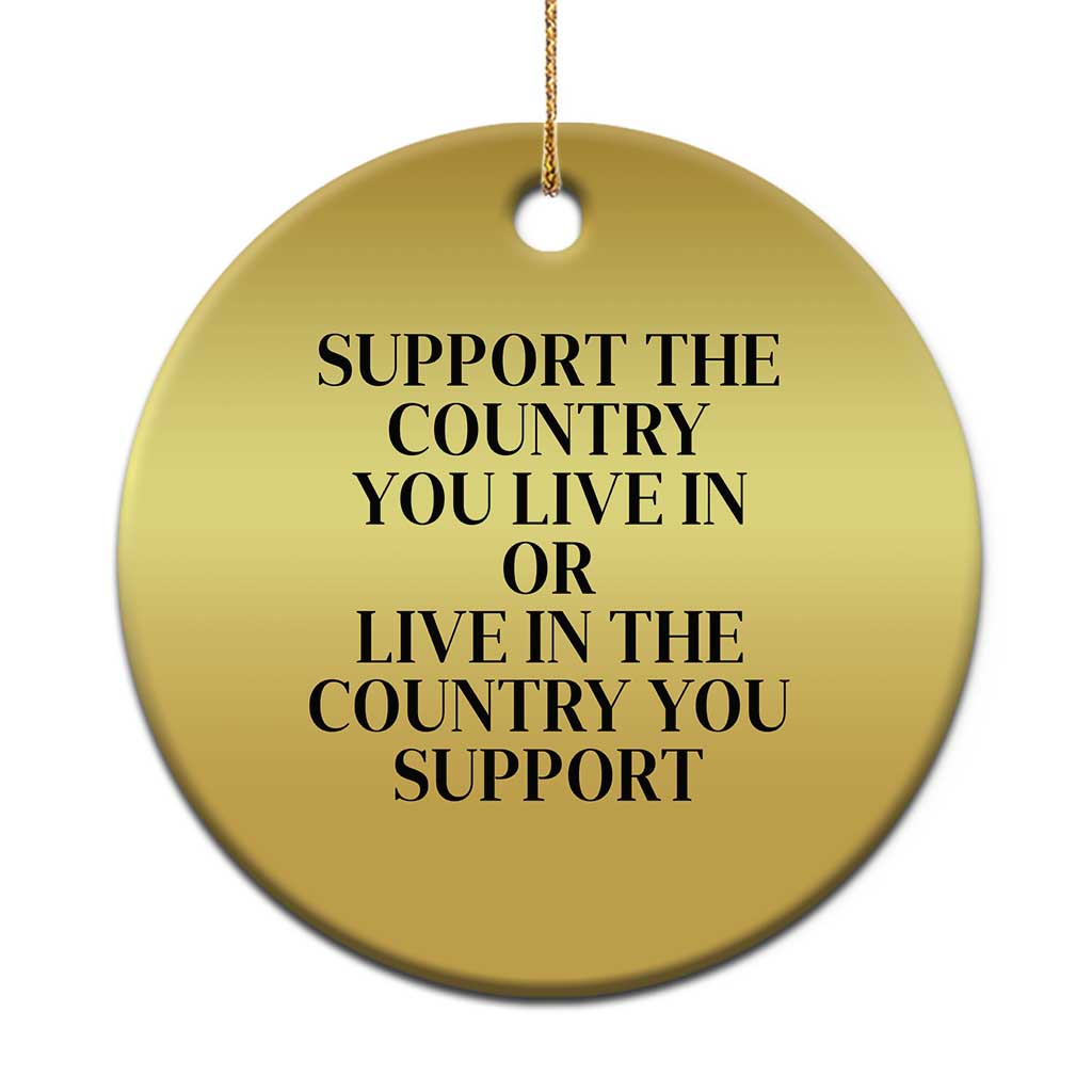 Support The Country You Live In Or Live In The Country You Support Christmas Ornament Patriotic Pride Black - Wonder Print Shop
