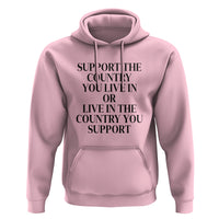 Support The Country You Live In Or Live In The Country You Support Hoodie Patriotic Pride - Wonder Print Shop