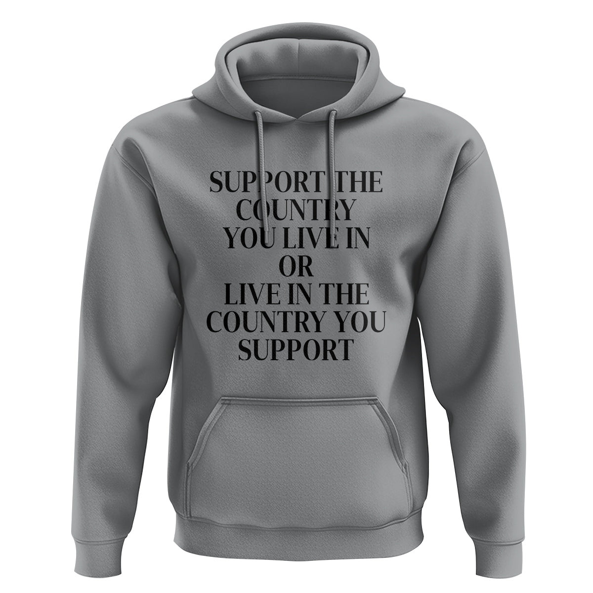 Support The Country You Live In Or Live In The Country You Support Hoodie Patriotic Pride - Wonder Print Shop