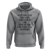 Support The Country You Live In Or Live In The Country You Support Hoodie Patriotic Pride - Wonder Print Shop