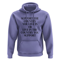 Support The Country You Live In Or Live In The Country You Support Hoodie Patriotic Pride - Wonder Print Shop