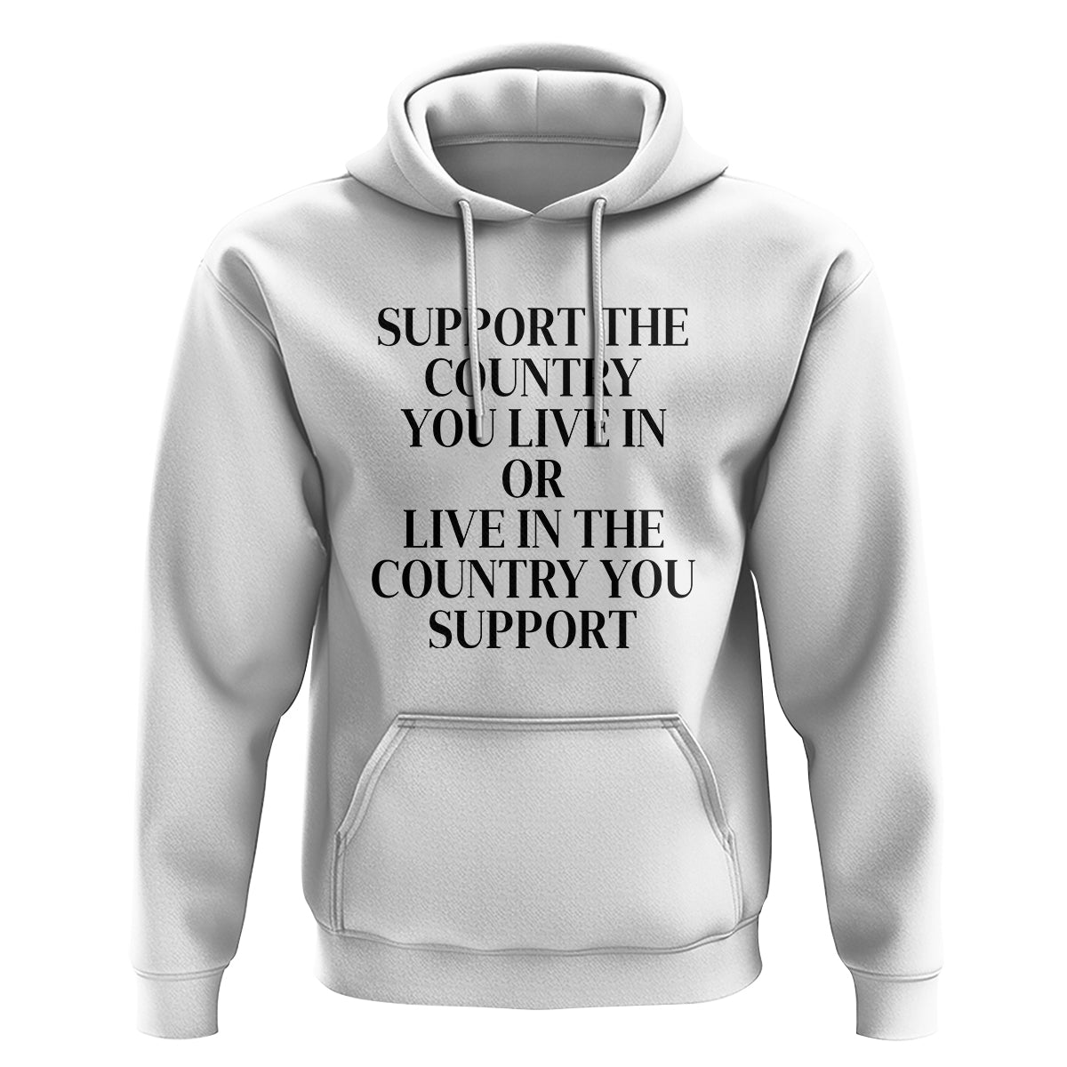 Support The Country You Live In Or Live In The Country You Support Hoodie Patriotic Pride - Wonder Print Shop